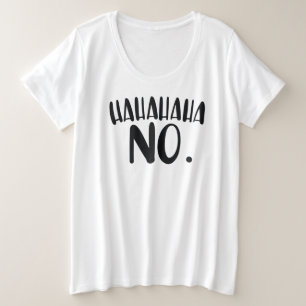 HAHAHAHA NO. Sassy Women's T-Shirt Plus Size T-Shirt