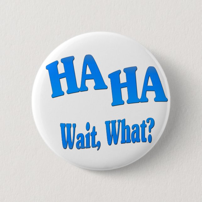 HaHaWaitWhat4 6 Cm Round Badge (Front)