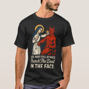 Hail Mary Full of Grace Punch The Devil in The Fac T-Shirt