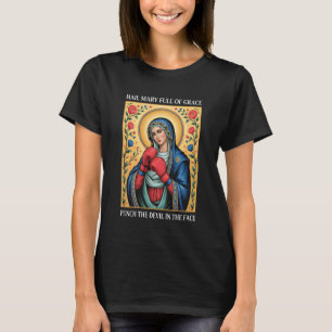 Hail Mary Full of Grace Punch The Devil in The Fac T-Shirt