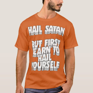 Hail Satan But First Learn To Hail Yourself T-Shirt