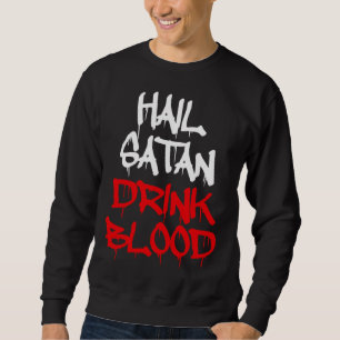 Hail Satan Drink Blood Sweatshirt