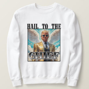 Hail to the chief - Trump 2024 Sweatshirt