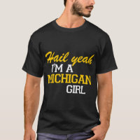 Hail Yeah I'm a Michigan Girl T-Shirt