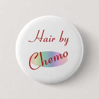 Hair by Chemo 6 Cm Round Badge