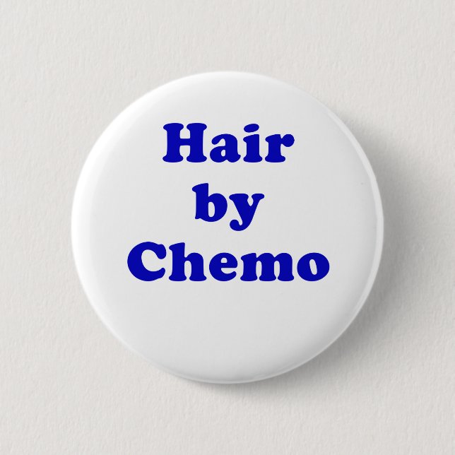 Hair by Chemo 6 Cm Round Badge (Front)