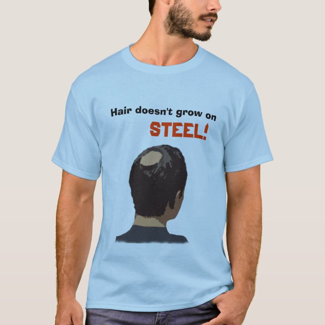 Hair Doesn't Grow On Steel! T-Shirt (Front)
