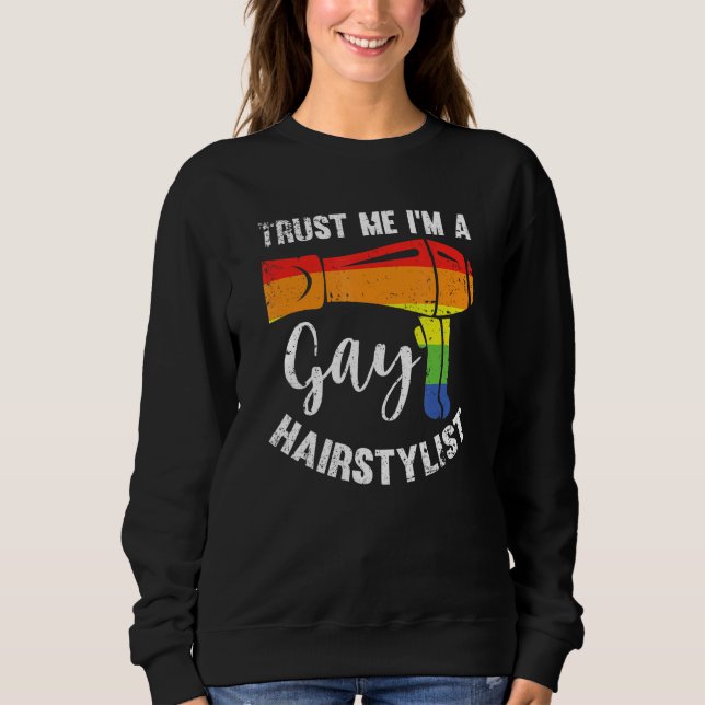 Hair Dresser Barber Shop Lgbt Trust Me Gay Hair St Sweatshirt (Front)