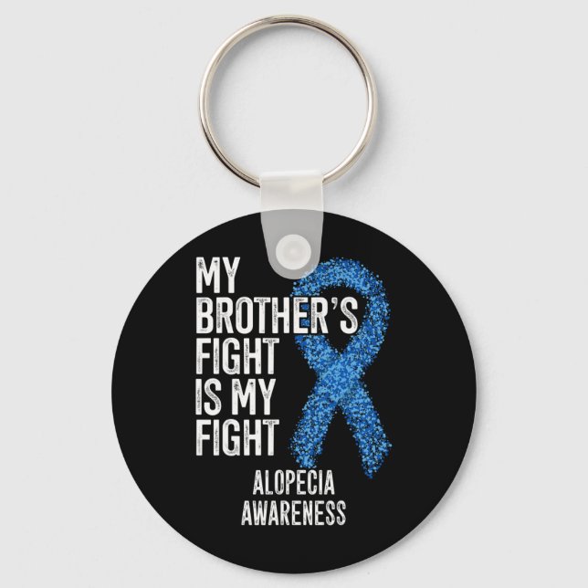 Hair Loss My Brother's Fight Is My Fight Alopecia  Key Ring (Front)