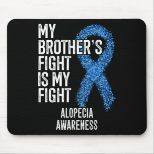 Hair Loss My Brother's Fight Is My Fight Alopecia  Mouse Pad