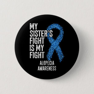 Hair Loss My Sister's Fight Is My Fight Alopecia A 6 Cm Round Badge