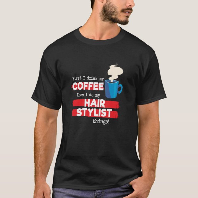 Hair Stylist & Coffee   Appreciation Saying T-Shirt (Front)