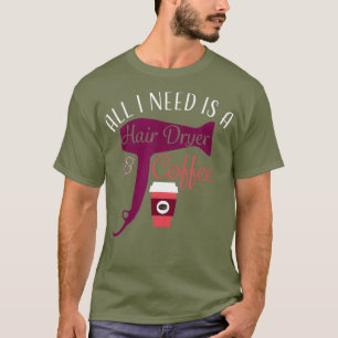 Hair Stylist Coffee Hair Dryer T-Shirt