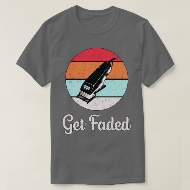 Hair Stylist Get Faded  T-Shirt (Design Front)
