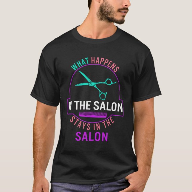 Hair Stylist Shirt, What Happens In The Salon T-Shirt (Front)