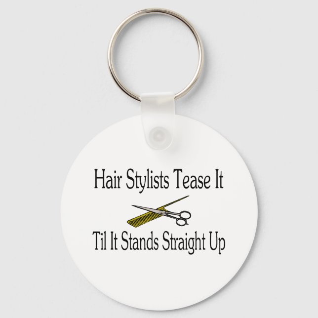 Hair Stylist Tease It Til It Stands Straight Up Key Ring (Front)