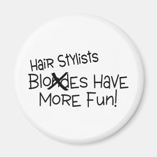 Hair Stylists Have More Fun Magnet