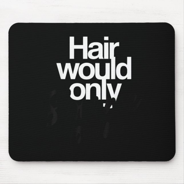 Hair Would Only Slow Down Bald Humour Funny Graphi Mouse Pad (Front)