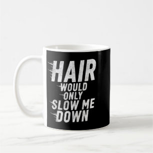 Hair Would Only Slow Down Bald Humour Vintage Funn Coffee Mug
