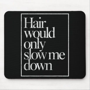 Hair Would Only Slow Down Bald Humour Vintage Funn Mouse Pad