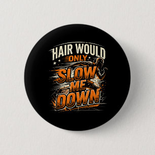 Hair Would Only Slow Down Funny Bald Guy Humour 6 Cm Round Badge