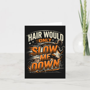Hair Would Only Slow Down Funny Bald Guy Humour Card