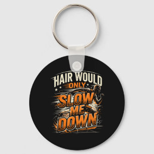 Hair Would Only Slow Down Funny Bald Guy Humour Key Ring