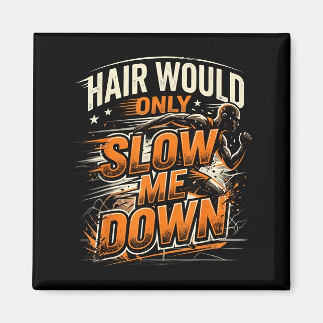 Hair Would Only Slow Down Funny Bald Guy Humour Magnet (Front)