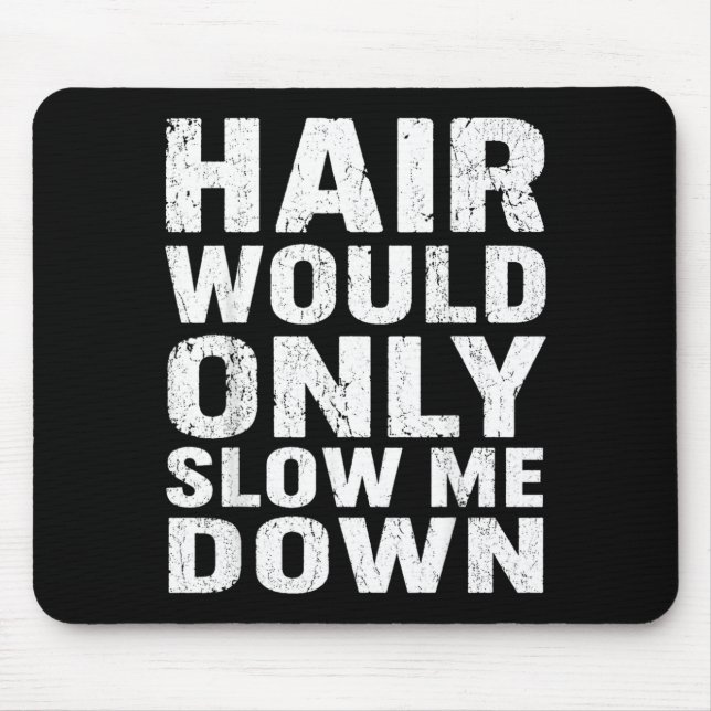 Hair Would Only Slow Down Funny Quote Graphic Mouse Pad (Front)