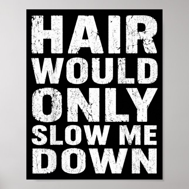Hair Would Only Slow Down Funny Quote Graphic Poster (Front)