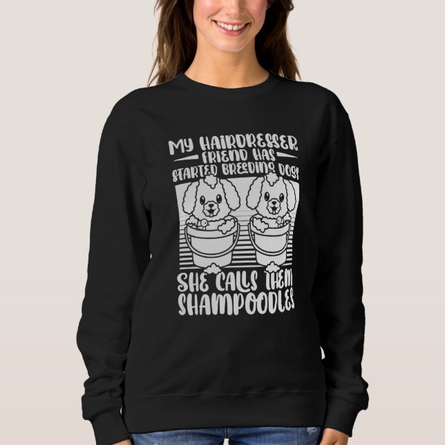 Hairdresser Dogs Stylist Hair  Salon Hairstylist Sweatshirt (Front)