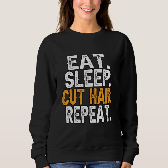 Hairdresser Eat Sleep Cut Hair Repeat Barber Hair  Sweatshirt (Front)