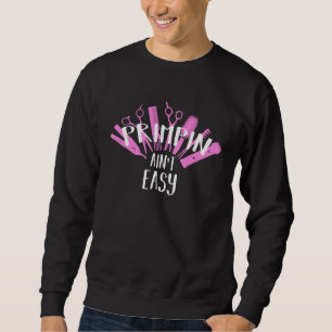 Hairdresser  Hairstylist Salon Priming Aint Easy Sweatshirt