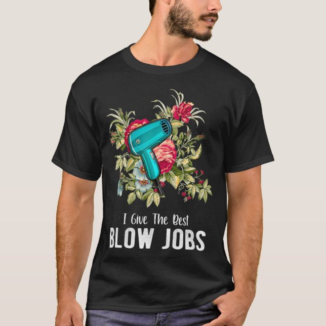 Hairdresser I Give The Best Blow Jobs Floral T-Shirt (Front)