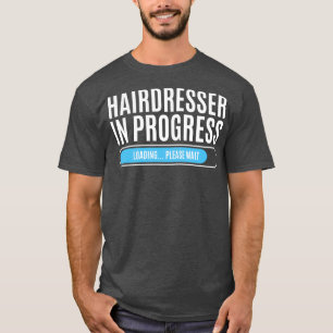 Hairdresser In Progress Loading Please Wait T-Shirt