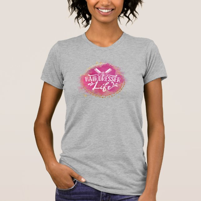 Hairdresser Life Beautician Hair Stylist Salon T-Shirt (Front)