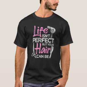 Hairdresser Life Isn't Perfect Coiffeur Hairstylis T-Shirt