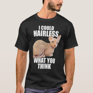 Hairless Cat Sphynx Cat Pun Meme For Men Women T-Shirt