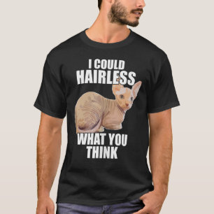 Hairless Cat Sphynx Cat Pun Meme For Men Women T-Shirt