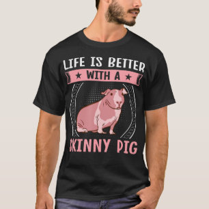 Hairless Rodent Pet - Life Is Better With A Skinny T-Shirt