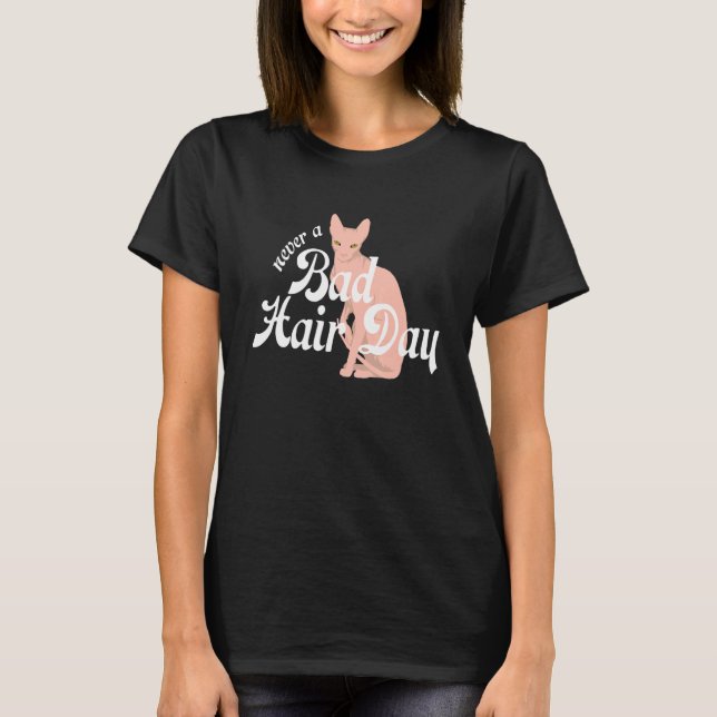 Hairless Sphynx Cat Feline Bald Never a Bad Hair D T-Shirt (Front)