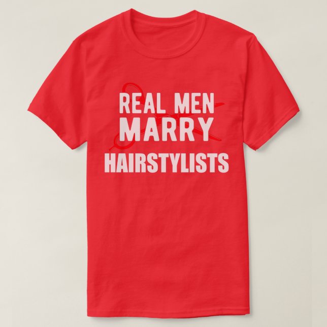 Hairstyle stylist Real Men Marry Hairstylists T-Shirt (Design Front)