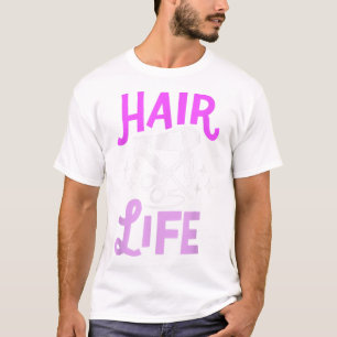 Hairstylist Gift Hair Life Hairdresser Barber Hai T-Shirt