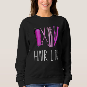 Hairstylist Hair Salon Job Scissors Shears Life Sc Sweatshirt