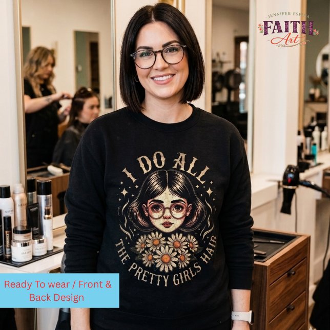 Hairstylist -  I Do All the Pretty Girls Hair Sweatshirt (Creator Uploaded)