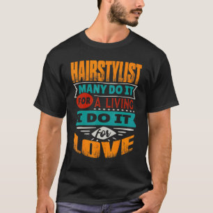 Hairstylist Quote I Am Echocardiographer For Love T-Shirt