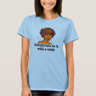 Hairstylists do it with a twist T-Shirt
