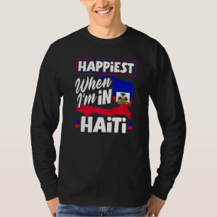 Haiti Haitian Haiti Flag Happiest When Im In Haiti T-Shirt