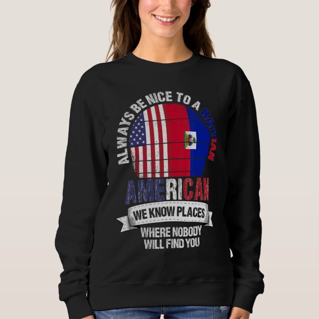 Haitian American We know Places where Country Hait Sweatshirt (Front)
