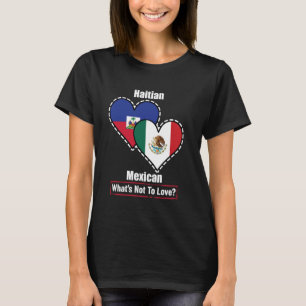 Haitian Mexican Heart Flags What's Not To Love T-Shirt